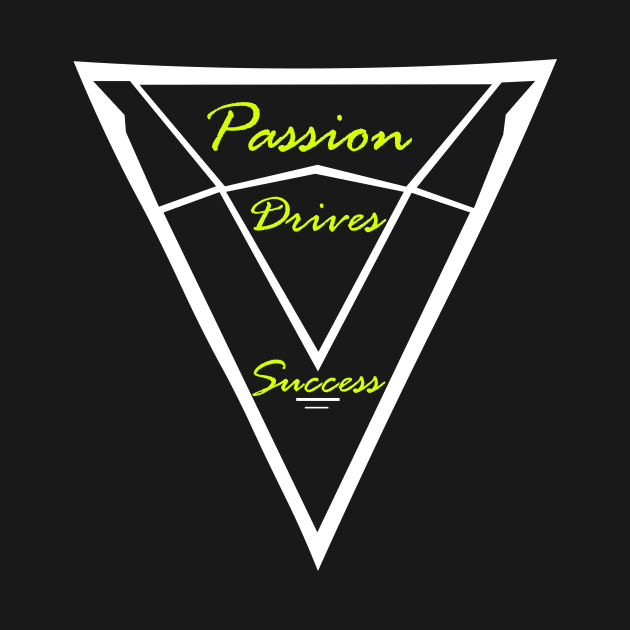 Passion Drives Success by ChaosByBDMNTD