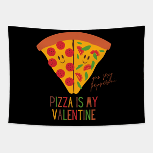 Pizza Is My Valentine Funny Valentine's Day Gift for Pizza Lovers Tapestry