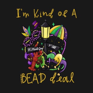 I'm Kind of A Bead Deal - Mardi Gras T-Shirt