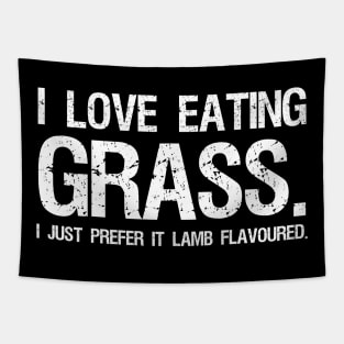 I love eating grass. I just prefer it Lamb Flavoured. Tapestry