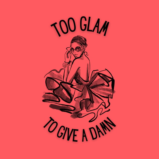 Too Glam To Give A Damn by teresawingarts