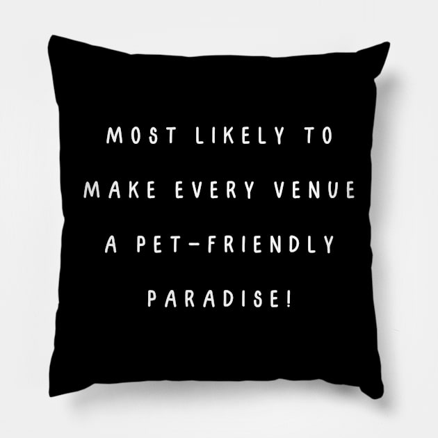 Most likely to make every venue a pet-friendly paradise! Pillow by Project Charlie