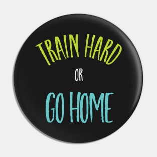 Boxing Phrase Train Hard or Go Home Pin