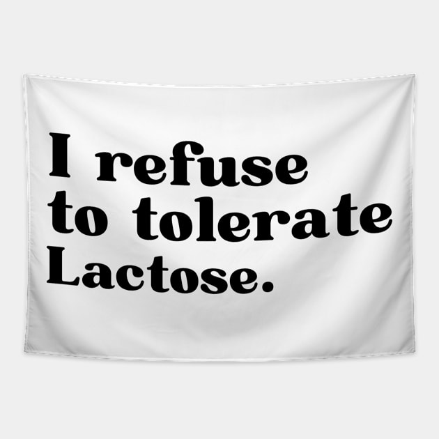 I refuse to tolerate lactose - funny lactose intolerant Tapestry by AdelDa