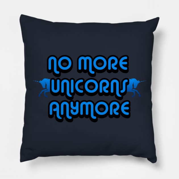 No More Unicorns Anymore Pillow by Trendo