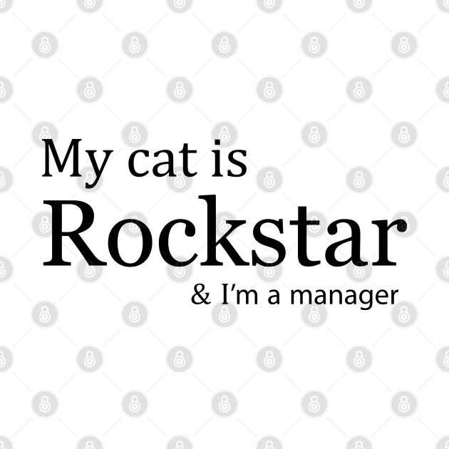 My Cat is Rockstar and I am a Manager - My Cat Is Rockstar And I Am A Manager - T-Shirt | TeePublic