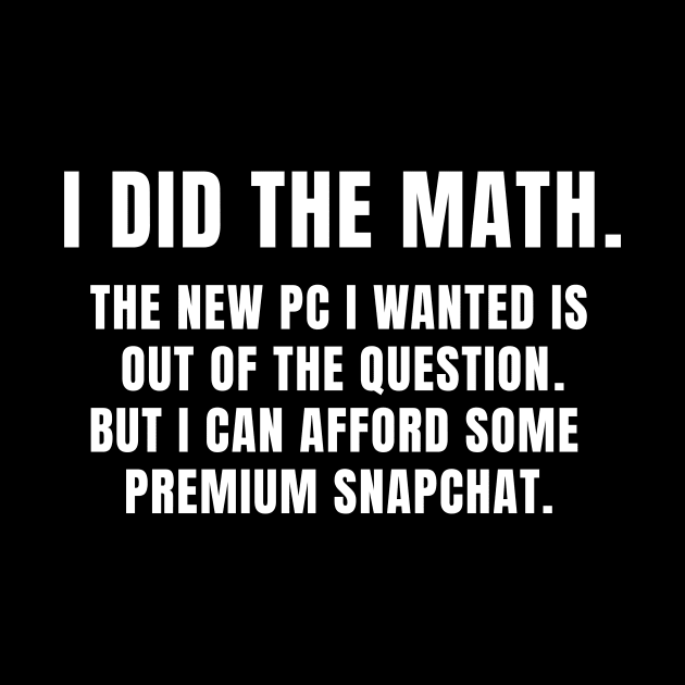 I did the math I can afford some premium snapchat by IzzNajs