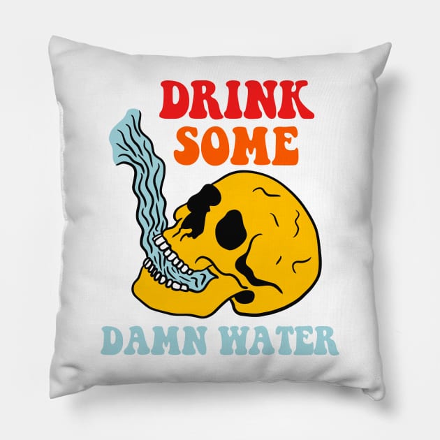 Drink Some Damn Water Pillow by Gilbert Layla