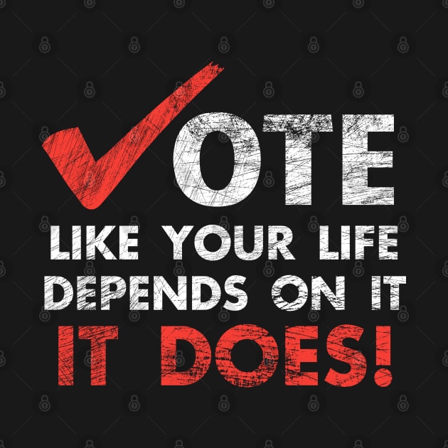 Vote Like Your Life Depends On It Election by Otis Patrick