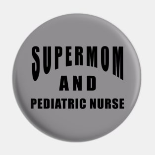 Pediatric Nurse Supermom Saying Birthday Gift Pin