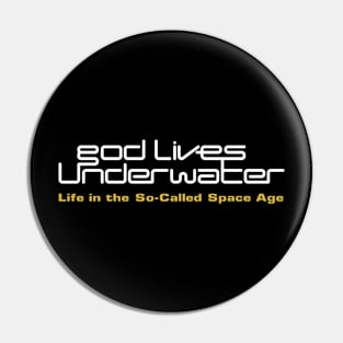 God Lives Underwater Life in the So-Called Space Age Pin