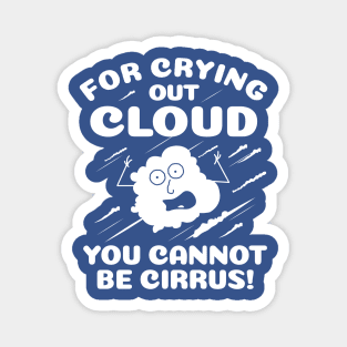 For Crying Out Cloud You Cannot Be Cirrus! Magnet