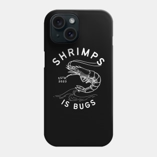 Shrimps is bugs Phone Case