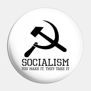 Socialism, You Make It, They Take It - Anti Socialist Gift Pin