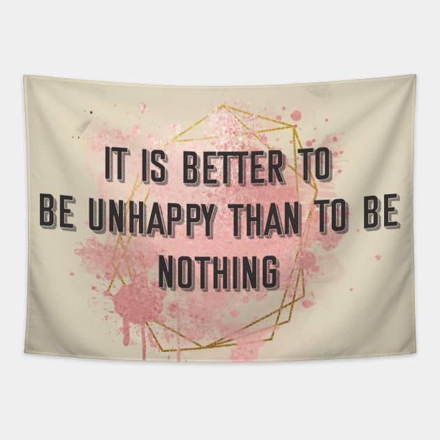 Demotivatingly motivating phrase it is better to be unhappy to be nothing Tapestry by YellowQueen