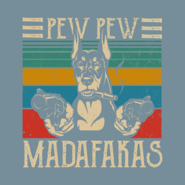 Disover Pew Pew Madafakas - Vintage Doberman Dog Pew - Doberman Lover - T-Shirt