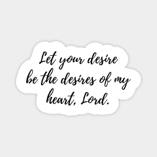 Let your desire be the desires of my heart, Lord Magnet