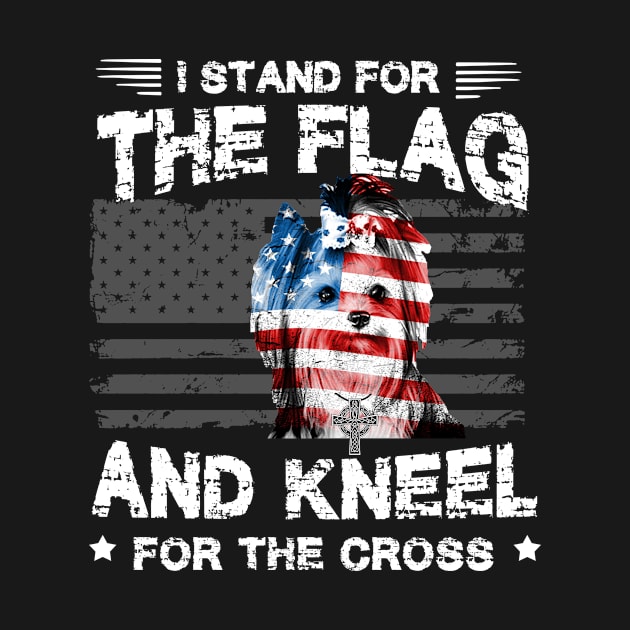 Yorkie Dog Stand For The Flag Kneel For Fallen T-Shirt by DollochanAndrewss