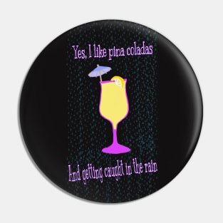 Pina coladas and getting caught in the rain Pin