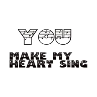 MUSIC - YOU MAKE MY HEART SING T-Shirt