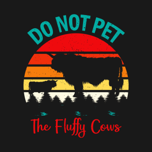 do not pet the fluffy cows T-Shirt