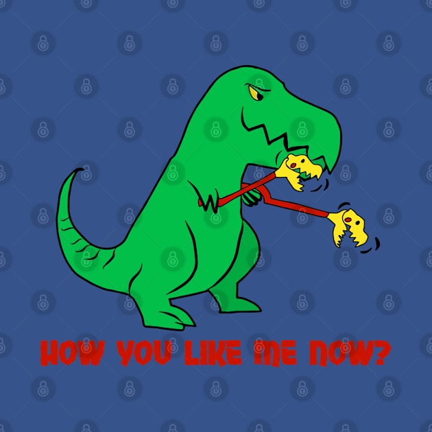 How You Like Me Now Dinosaur Funny by alexwestshop