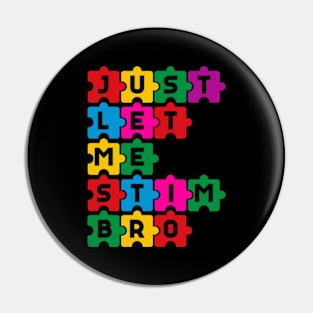 Just let me stim bro Funny Puzzle Autism Awareness Month Pin