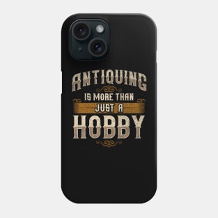 Cute Antiquing Is More Than Just a Hobby Phone Case