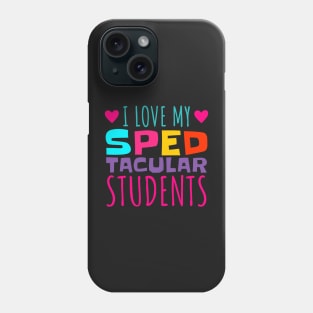 I Love My Spedtacular Students, Special Education Teacher Phone Case