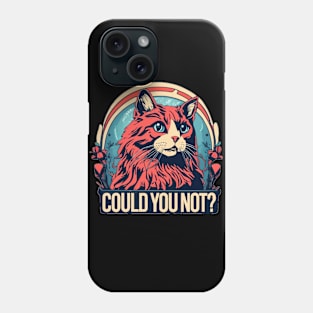 Could You Not? Phone Case