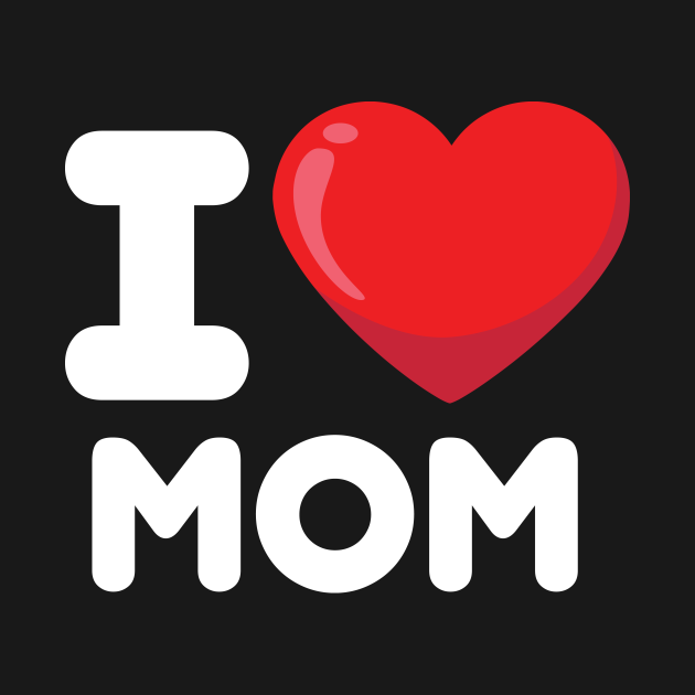 I Love Mom Mom T Shirt Teepublic