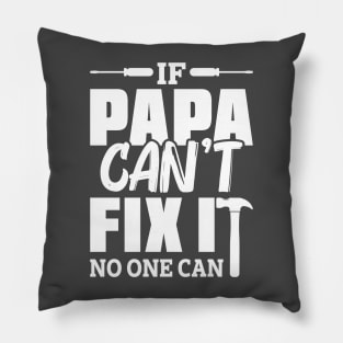 IF PAPA CANT FIX IT Pillow