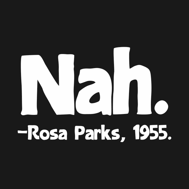 Nah Rosa Parks Quote by colorsplash