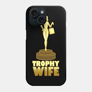 Trophy Wife Gift For Brides And Wives Phone Case