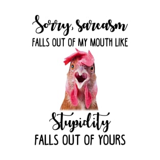 Sorry Sarcasm Falls Out Of My Mouth Funny Chicken T-Shirt