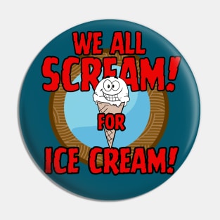 Funny Food dessert We all Sream for Ice Cream Pin