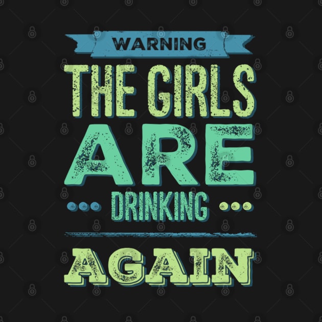 Warning the girls are drinking again by BoogieCreates