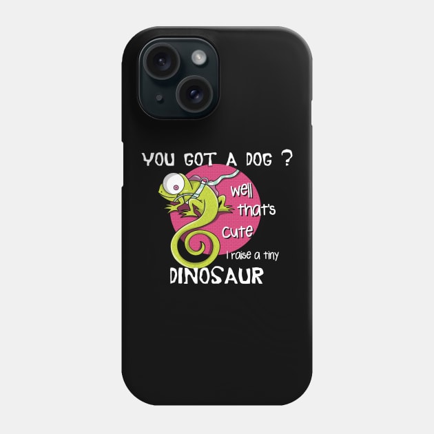 You got a dog well that's cute I raise a tiny dinosaur Phone Case by ezekiel_arts