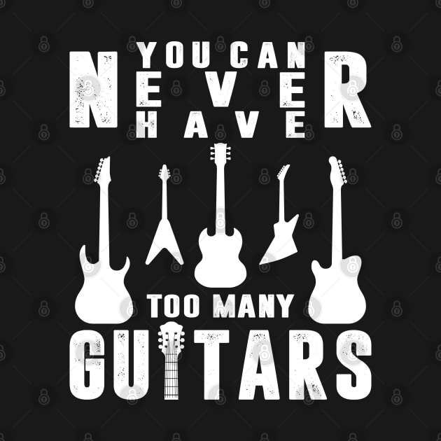 You Can Never Have Too Many Guitars Guitarist Funny Guitars by Sowrav