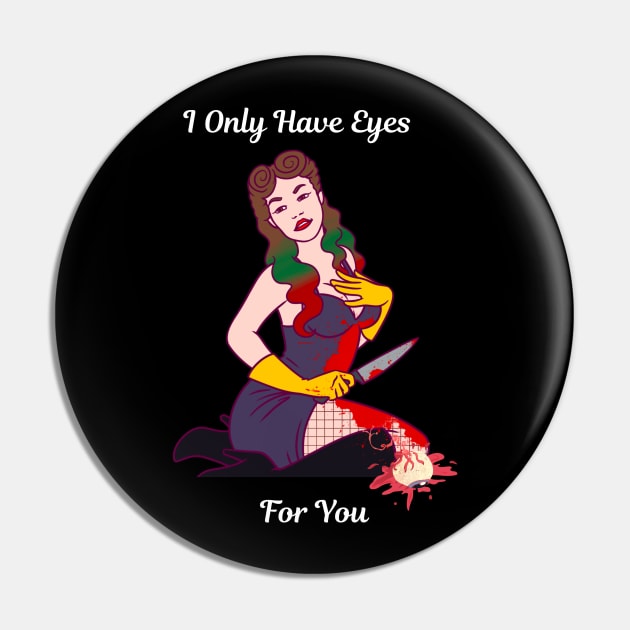 I Only Have Eyes For You Pin by Mad Ginger Entertainment 