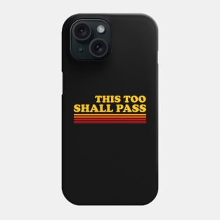 This Too Shall Pass Phone Case