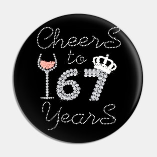 Queen Girl Drink Wine Cheers To 67 Years Old Happy Birthday Pin