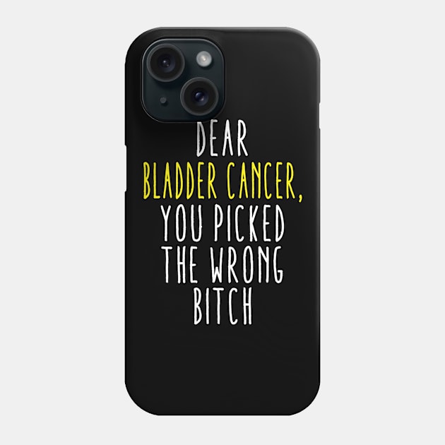 Dear Bladder Cancer You Picked The Wrong Bitch Phone Case by MerchAndrey