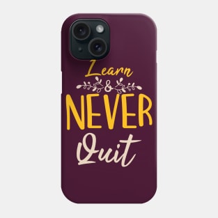 Typography Quote: Learn Never Quit Phone Case