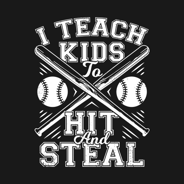 I Teach Kids To Hit And Steal Baseball Coach Gift by Dolde08