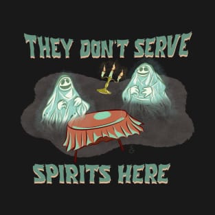 They Don't Serve Spirits Here T-Shirt