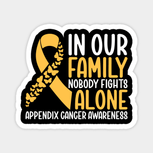 Appendix Cancer Awareness In Our Family NoBody Fights Alone Magnet