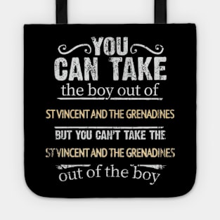 You Can Take The Boy Out Of St Vincent And The Grenadines But You Cant Take The St Vincent And The Grenadines Out Of The Boy - Gift for Saint Vincentian With Roots From St Vincent And The Grenadines Tote