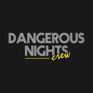 Dangerous Nights Crew Text Design V2 T-Shirt