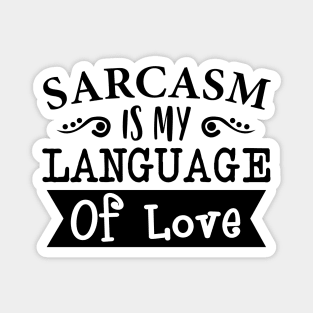 Sarcasm Is My Language Of Love Magnet